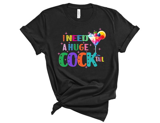 I Need A Huge Cocktail Tee