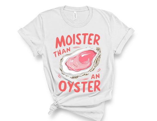 Moister Than An Oyster Tee