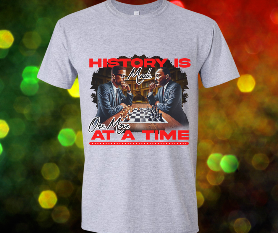 History Is Made One Move At A Time Tee