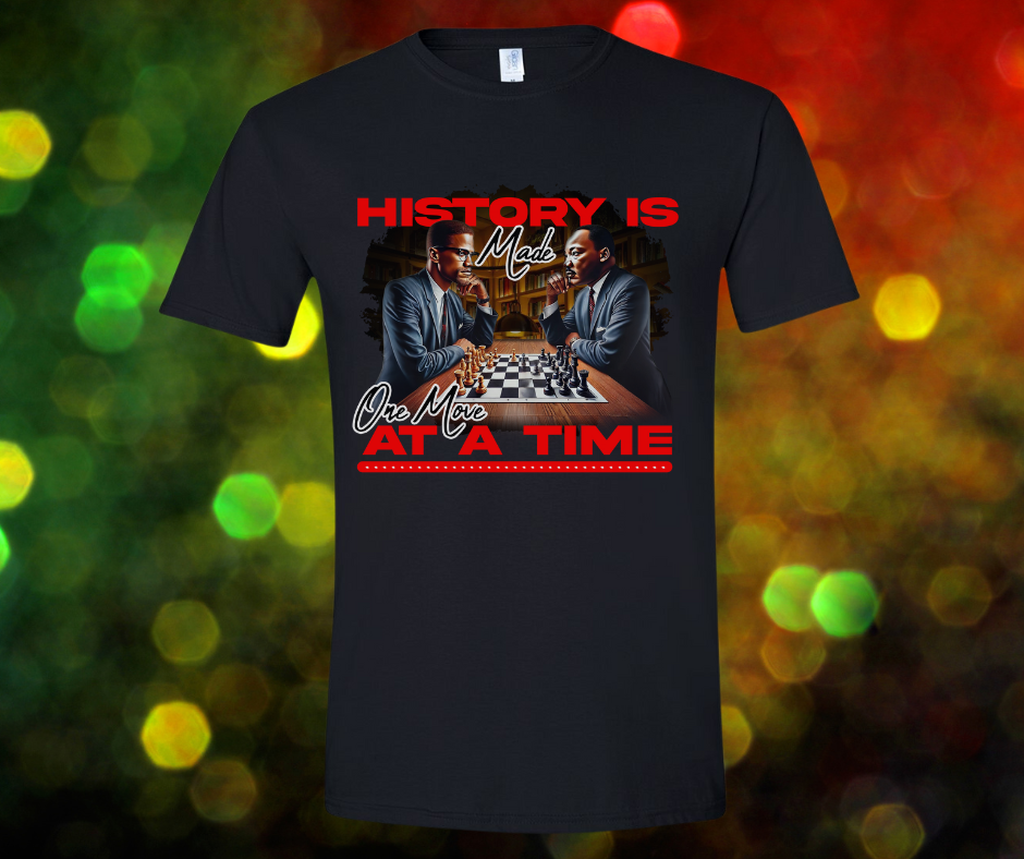 History Is Made One Move At A Time Tee