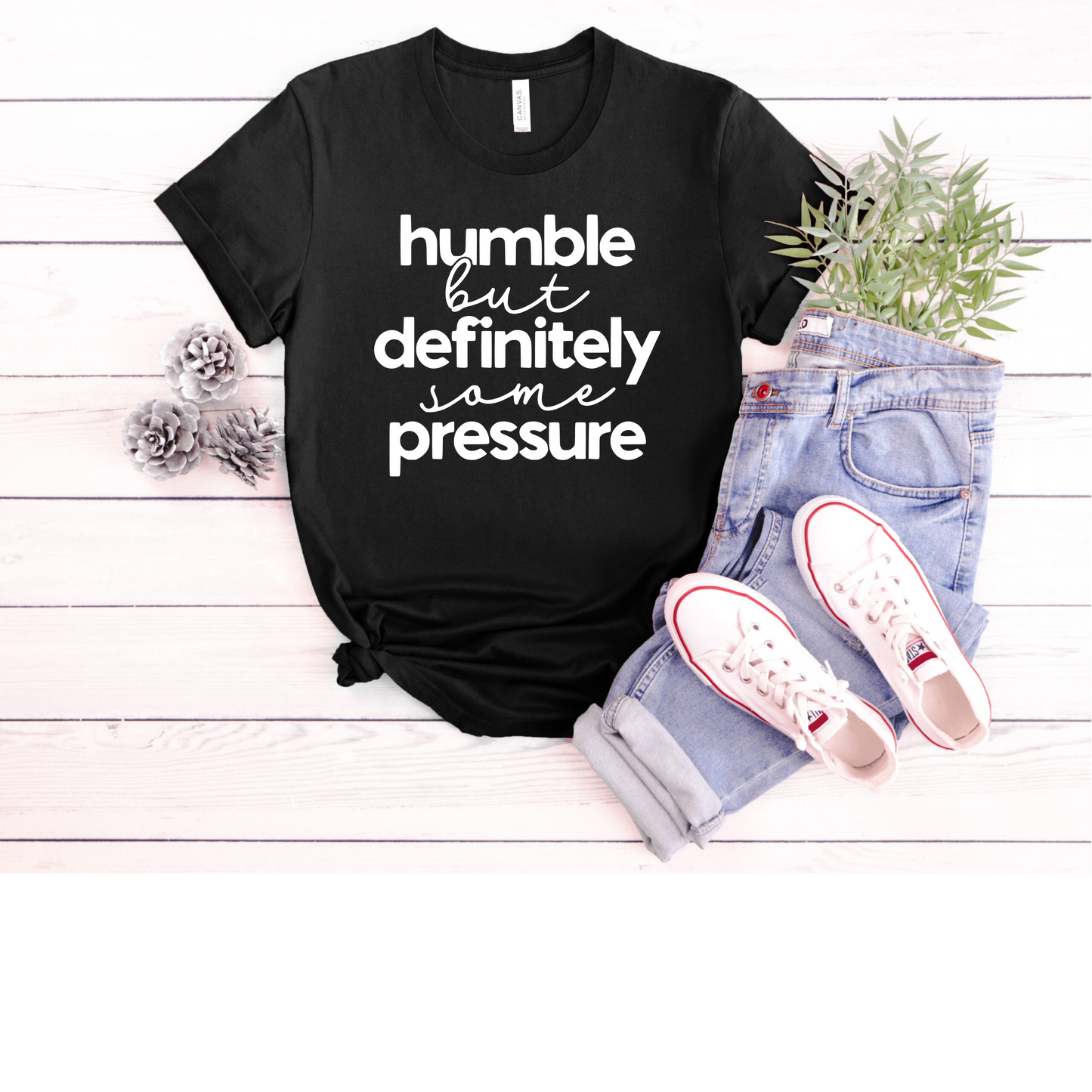 Humble But Definitely Some Pressure Tee