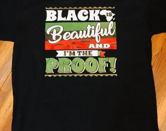 BLACK IS BEAUTIFUL AND I AM THE PROOF